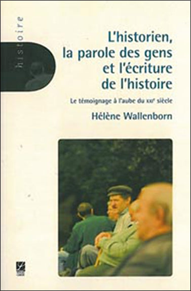 L'historien, la parole des gens et l'écriture de l'histoire : le témoignage à l'aube du XXIe siècle Books