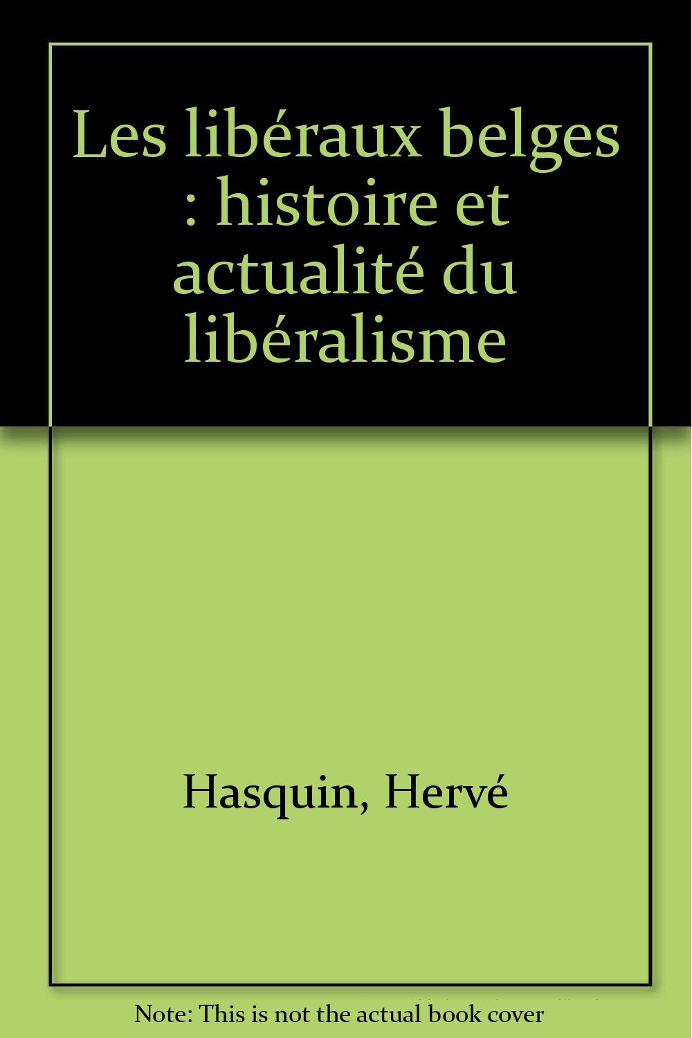 Les libéraux belges : histoire et actualité du libéralisme Books