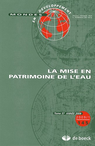 MONDES EN DEVELOPPEMENT 2009/1 N.145 LA MISE EN PATRIMOINE DE L'EAU book