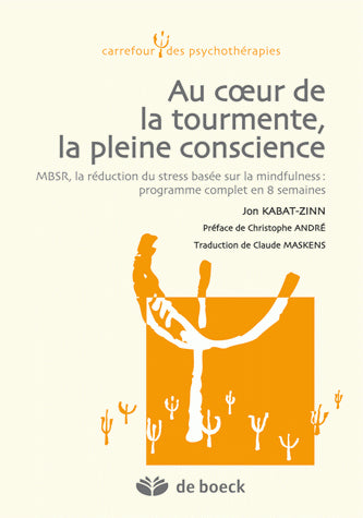 Au coeur de la tourmente, la pleine conscience : MBSR, la réduction du stress basée sur la mindfulness : programme complet en 8 semaines Psychology