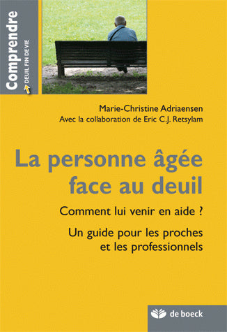 La personne âgée face au deuil : comment lui venir en aide ? : un guide pour les proches et les professionnels Psychology