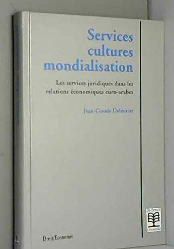 Services, cultures, mondialisation : les services juridiques dans les relations économiques euro-arabes book