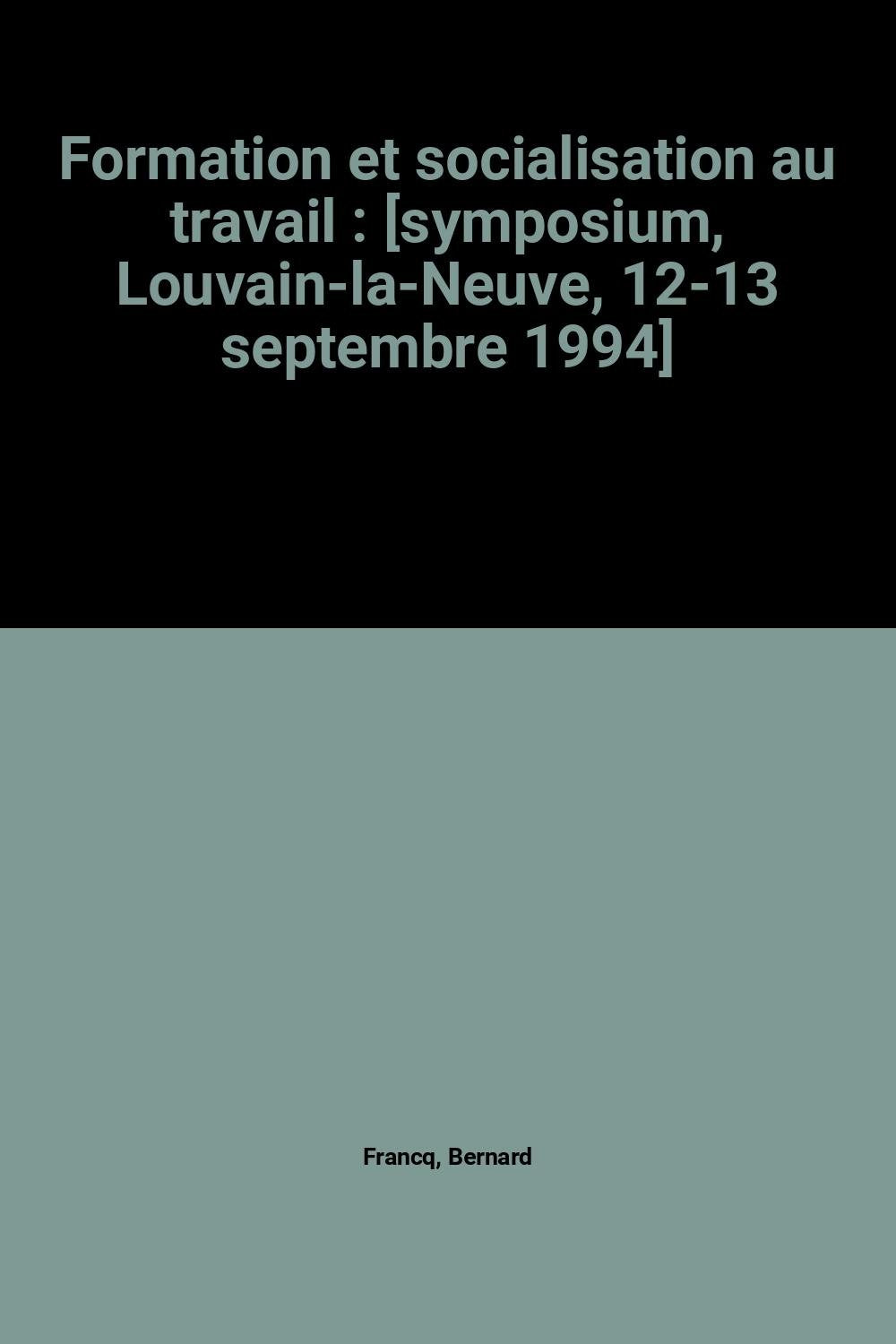 Formation et socialisation au travail: [symposium, Louvain-la-Neuve, 12-13 septembre 1994 Books