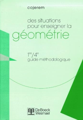 DES SITUATIONS POUR ENSEIGNER LA GEOMETRIE 1RE/4EME.: Guide méthodologique Books