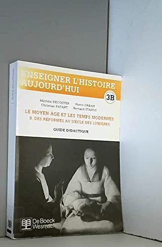 Enseigner l'histoire aujourd'hui - guide didactique 3b. la periode moderne 1450 - 1750 - enseigner l Books