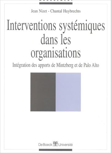 Interventions Systemiques Dans Les Organisations. Integration Des Apports De Mintzberg Et De Palo Alto Books