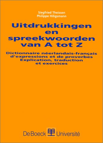 Uitdrukkingen en spreekwoorden van A tot Z : dictionnaire néerlandais-français d'expressions et de proverbes, explication, traduction et exercices Books