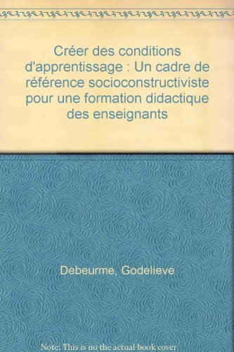 Créer des conditions d'apprentissage. Un cadre de référence socio-constructiviste pour une formation didactique des enseignants book