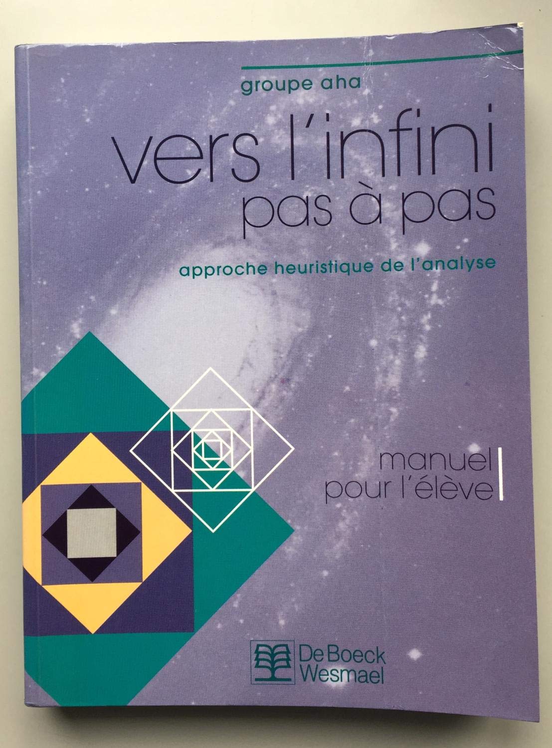 Vers l'infini pas à pas : approche heuristique de l'analyse, manuel pour l'élève Books