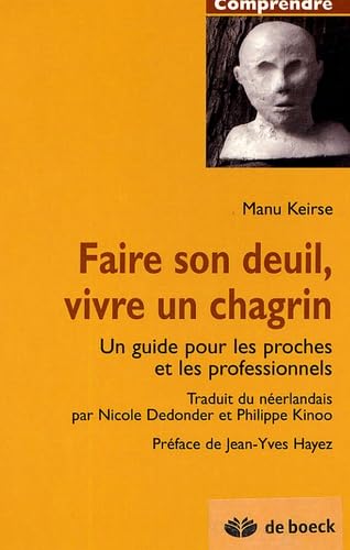 Faire son deuil, vivre son chagrin: Un guide pour les proches et les professionnels Books