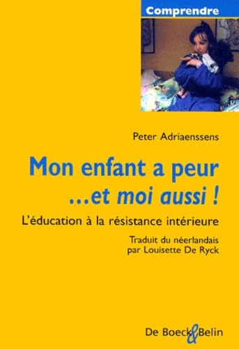 Mon enfant a peur... et moi aussi ! : l'éducation à la résisitance intérieure book