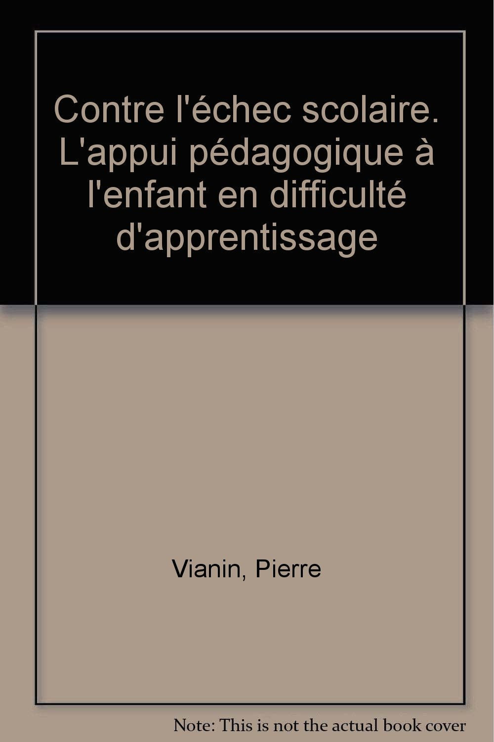 Contre L'Echec Scolaire. L'Appui Pedagogique A L'Enfant En Difficulte D'Apprentissage book