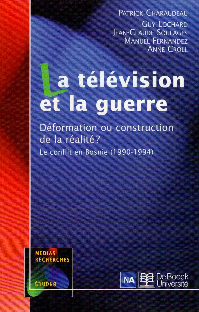 La télévision et la guerre: Déformation ou construction de la réalité ? Le conflit en Bosnie (1990-1994) Media & Communication