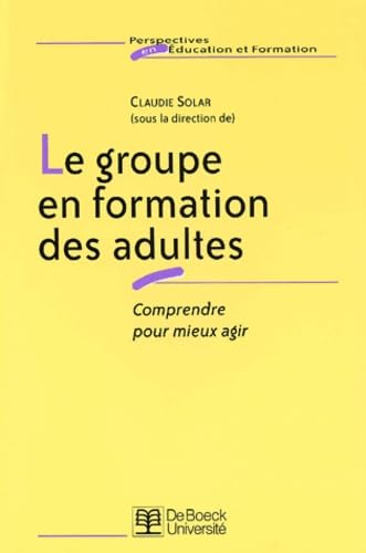 Le Groupe En Formation Des Adultes. Comprendre Pour Mieux Agir Books