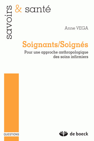 Soignants, soignés : pour une approche anthropologique des soins infirmiers Medicine