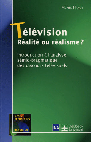 Télévision : réalité ou réalisme ? : introduction à l'analyse sémio-pragmatique des discours télévisuels Media & Communication