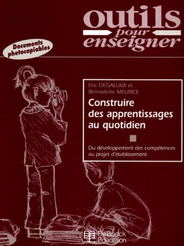 Construire Des Apprentissages Au Quotidien. Du Developpement Des Competences Au Projet D'Etablissement Books