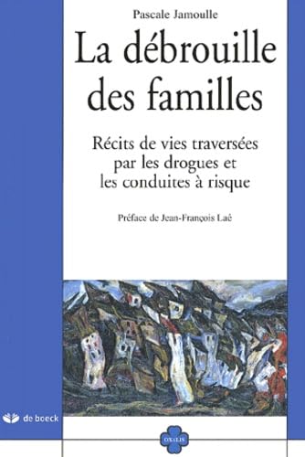 La Debrouille Des Familles. Recits De Vies Traversees Par Les Drogues Et Les Conduites A Risque Books