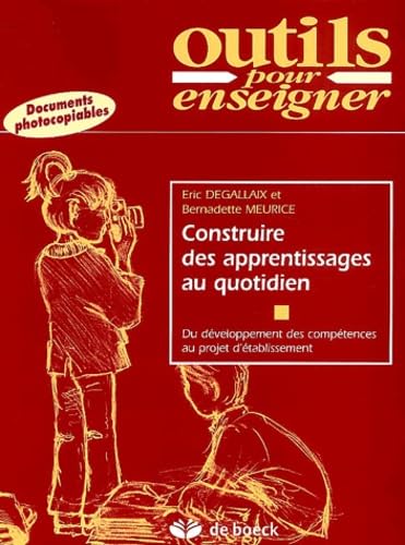 Construire des apprentissages au quotidien: Du développement des compétences au projet d'établissement book