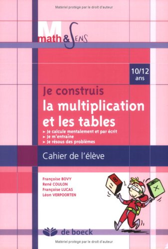 Je construis la multiplication et les tables. : Cahier élève 10/12 ans book
