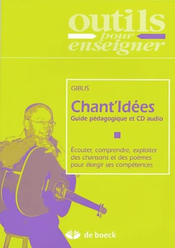 Chant'Idées: Guide pédagogique et CD audio, Ecouter, comprendre, exploiter des chansons et des poèmes pour élargir ses compétences book