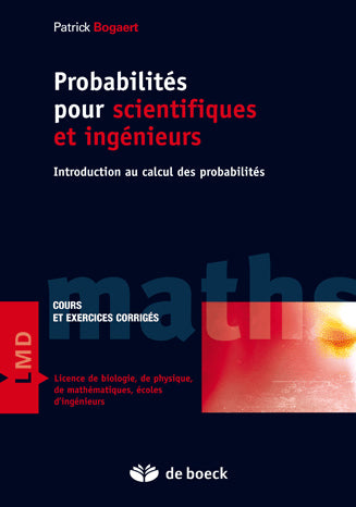 Probabilités pour scientifiques et ingénieurs : introduction au calcul des probabilités : cours et exercices corrigés, licence de biologie, de physique, de mathématiques, écoles d'ingénieurs Mathematics