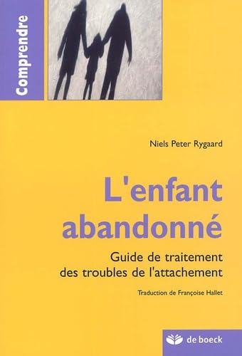 L'enfant abandonné: Guide de traitement des troubles de l'attachement Books