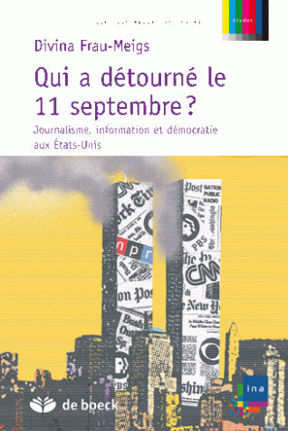 Qui a détourné le 11 septembre ? : journalisme, information et démocratie aux Etats-Unis book