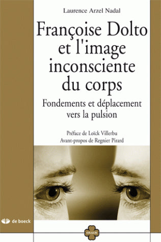 Françoise Dolto et l'image inconsciente du corps : fondements et déplacement vers la pulsion book