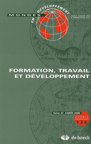MONDES EN DEVELOPPEMENT 2006/2 N.134 FORMATION TRAVAIL ET DEVELOPPEMENT book