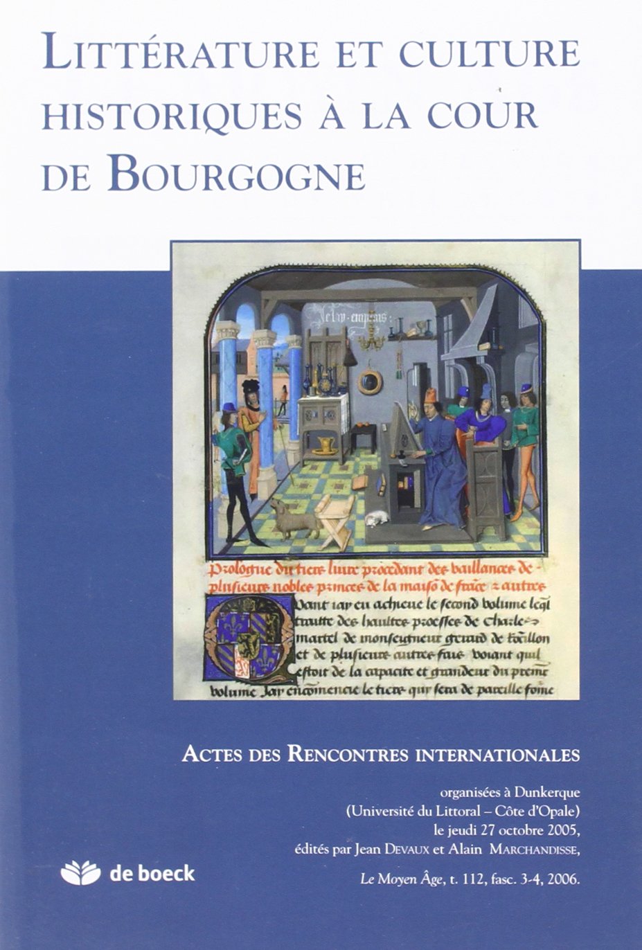 Littérature et culture historiques à la cour de Bourgogne. Actes des Rencontres Internationales organisées à Dunkerque (Université du Littoral - Côte d'Opale) le jeudi 27 octobre 2005 book
