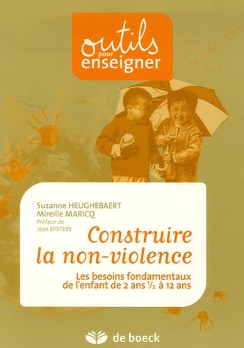 Construire la non-violence: Les besoins fondamentaux de l'enfant de 2 ans 1/2 à 12 ans Books