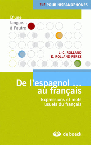 De l'espagnol... au français : expressions et mots usuels du français : FLE pour hispanophones Non-fiction