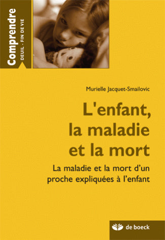 L'enfant, la maladie et la mort : la maladie et la mort d'un proche expliquées à l'enfant Psychology