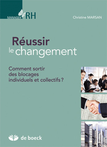 Réussir le changement : comment sortir de blocages individuels et collectifs ? Business, Finance & Career