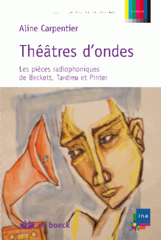 Théâtres d'ondes : les pièces radiophoniques de Beckett, Tardieu et Pinter book