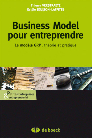 Business model pour entreprendre : le modèle GRP : théorie et pratique Business, Finance & Career