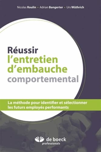 Réussir l'entretien d'embauche comportemental: La méthode pour identifier et sélectionner les futurs employés performants Books