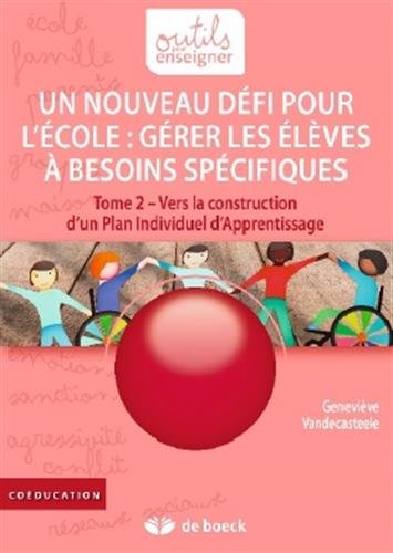 Gérer les élèves à besoins spécifiques : un nouveau défi pour l'école. Vol. 2. Vers la construction d'un plan individuel d'apprentissage Non-fiction