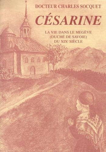 Césarine: La vie dans le Megève (Duché de Savoie) du XIXe siècle book