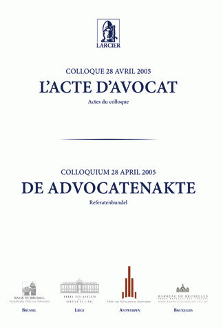 L'acte d'avocat : Colloque du 28 avril 2005 : actes du colloque. De advocatenakte : Colloquium 28 april 2005 : referatenbundel Law