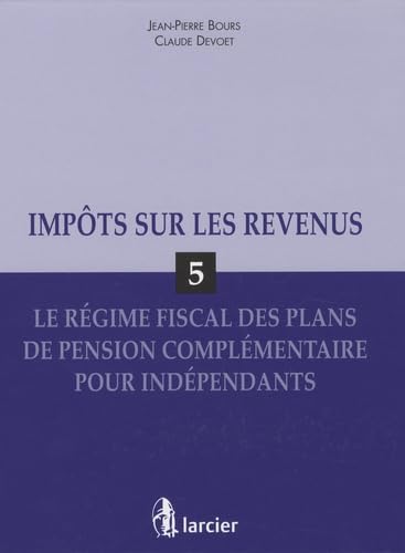 Impôts sur le revenu: Volume 5 : Le régime fiscal des plans de pension complémentaire pour indépendants book