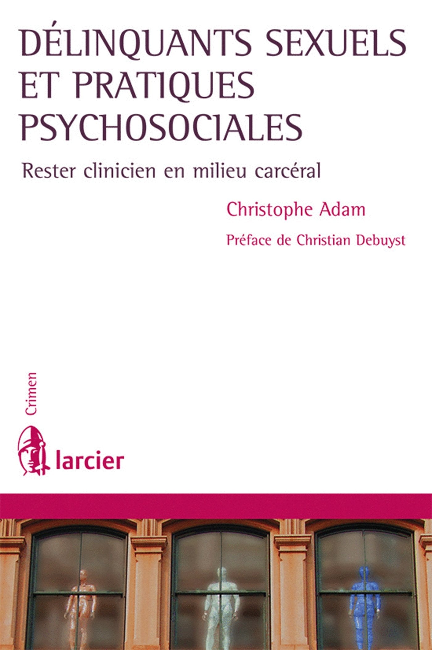 Délinquants sexuels et pratiques psychosociales: Rester clinicien en milieu carcéral book