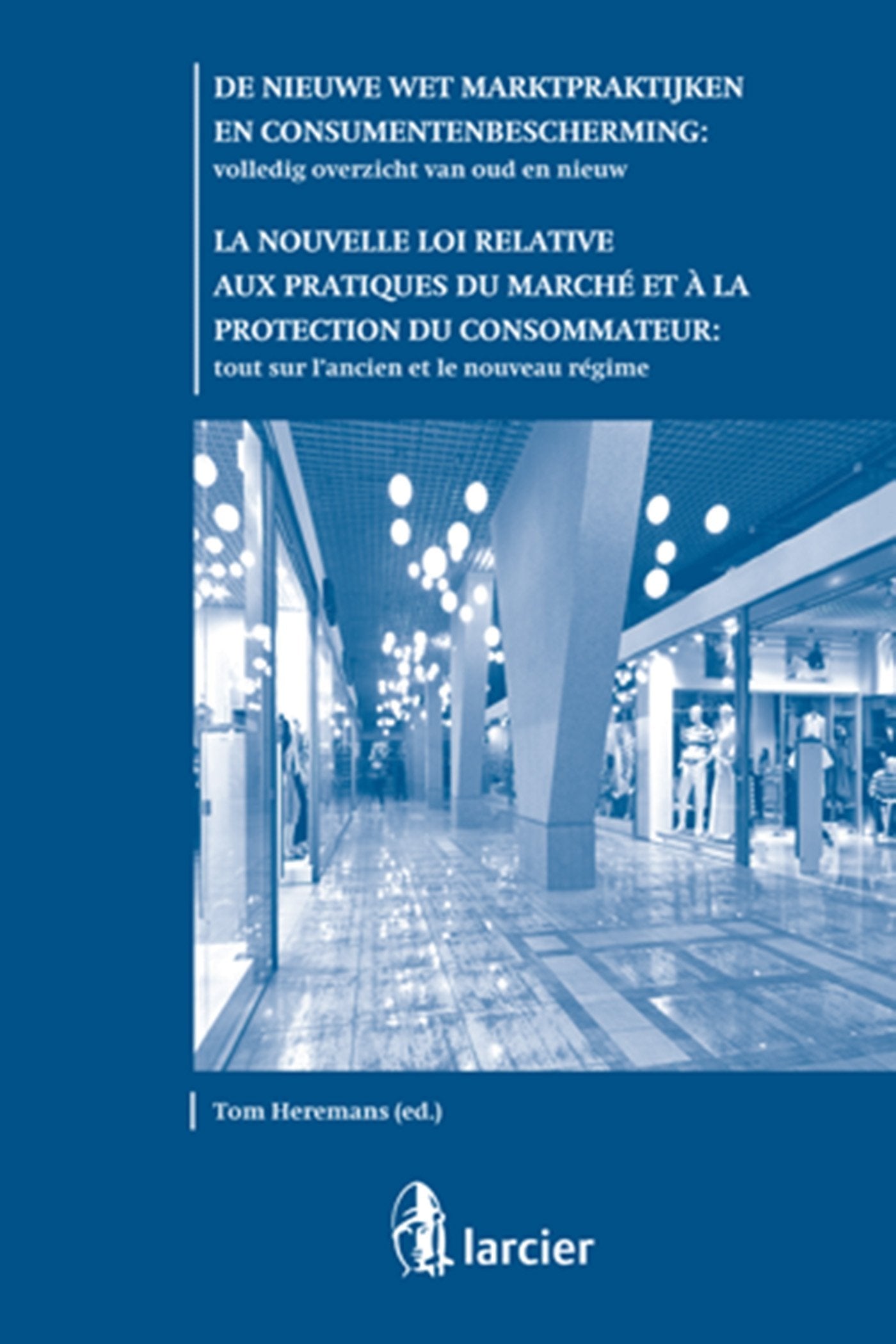 Nieuwe wet marktpraktijken en consumentenbescherming: alles over oud en nieuw: La nouvelle loi relative aux pratiques du marché et à la protection du consommateur book