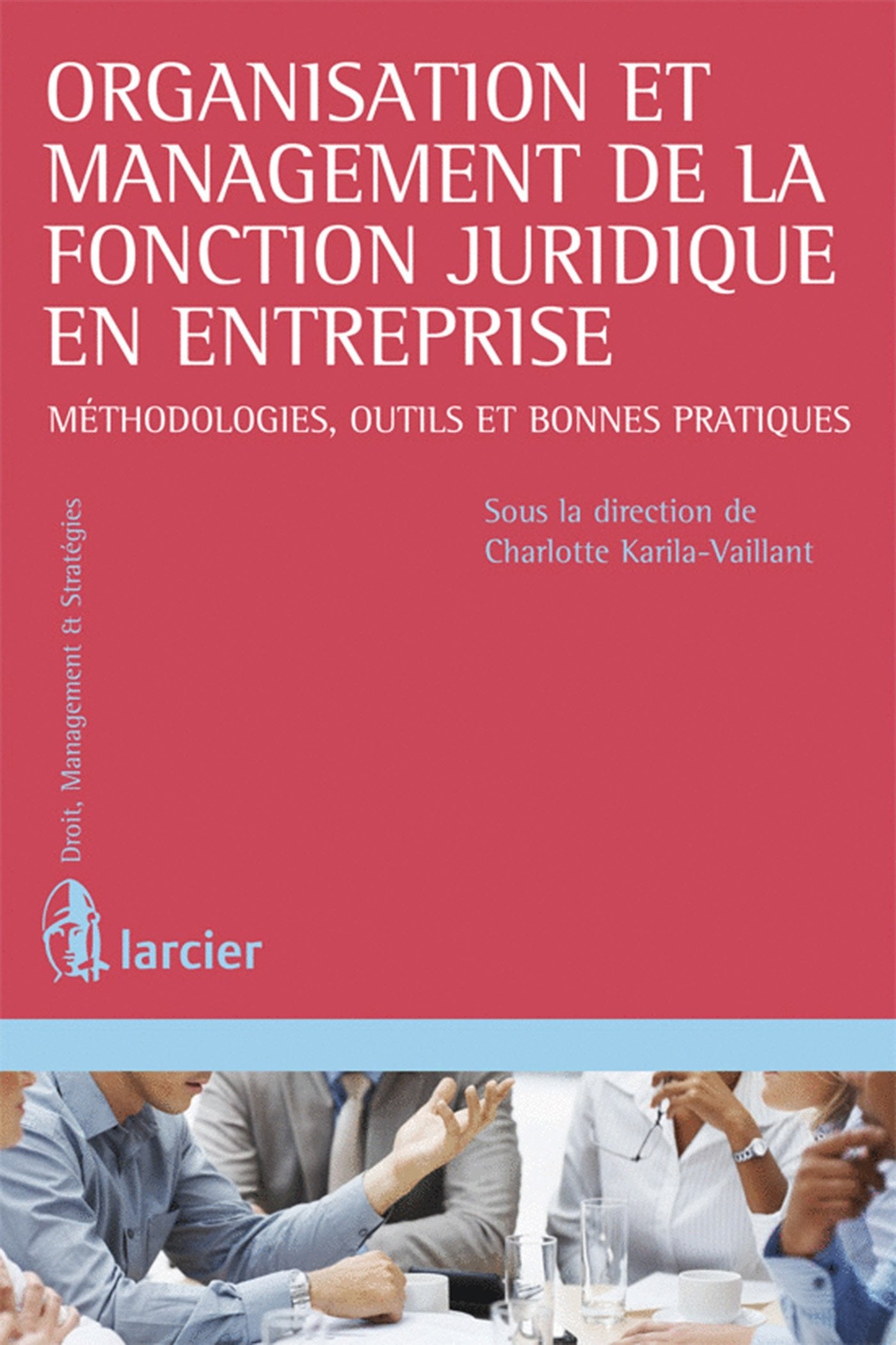 Organisation et management de la fonction juridique en entreprise: Méthodologies, outils et bonnes pratiques Business, Finance & Career