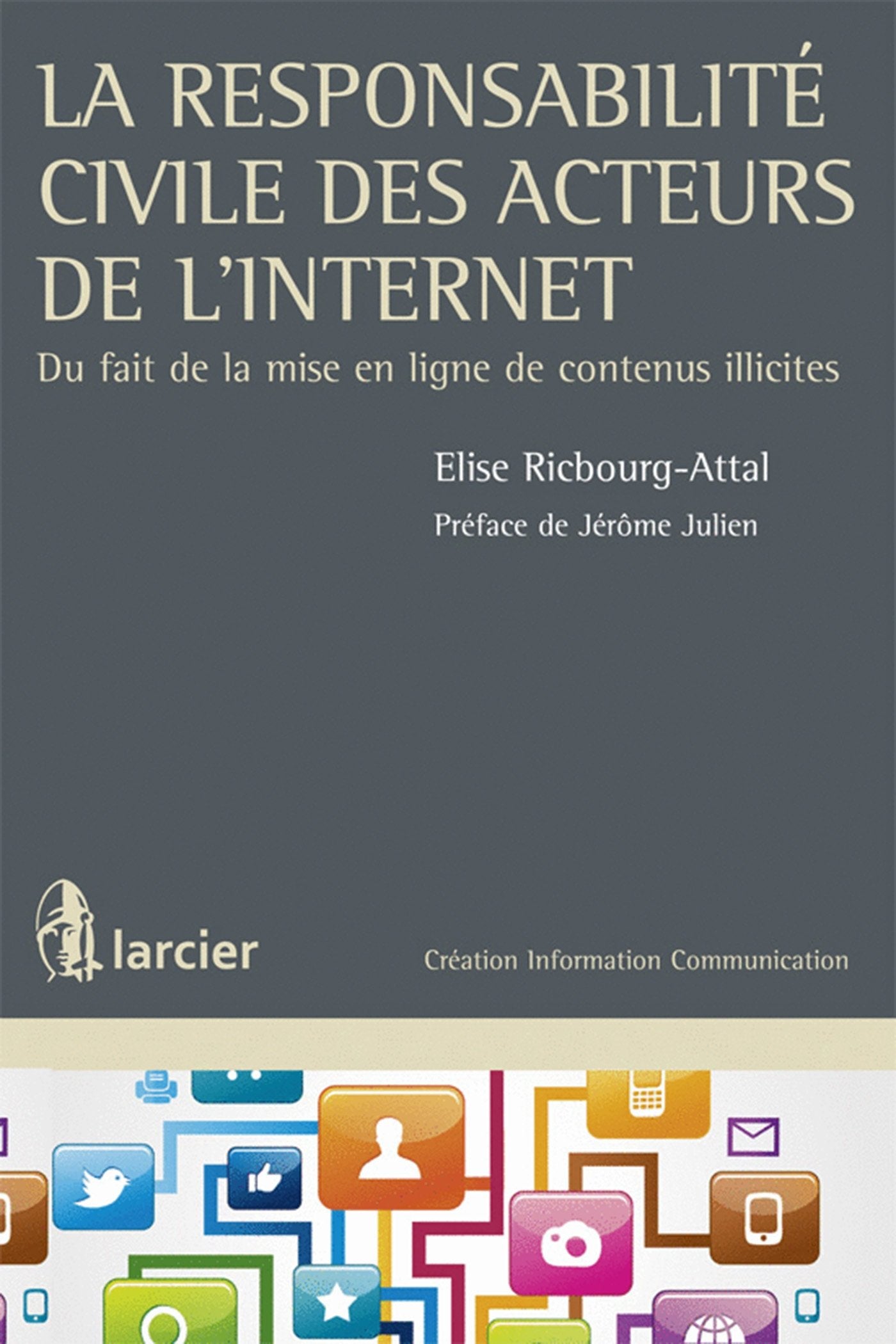 La responsabilité civile des acteurs de l'internet: Du fait de la mise en ligne de contenus illicites book