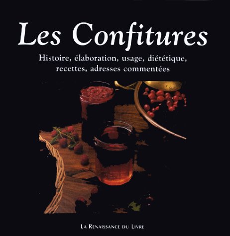 Les Confitures. Histoire, Elaboration, Usage, Dietetique, Recettes, Adresses Commentees book