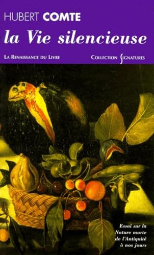 La Vie silencieuse. Essai sur la nature morte de l'Antiquité à nos jours book