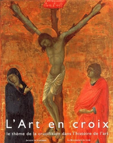 L'Art En Croix. Le Theme De La Crucifixion Dans L'Histoire De L'Art book