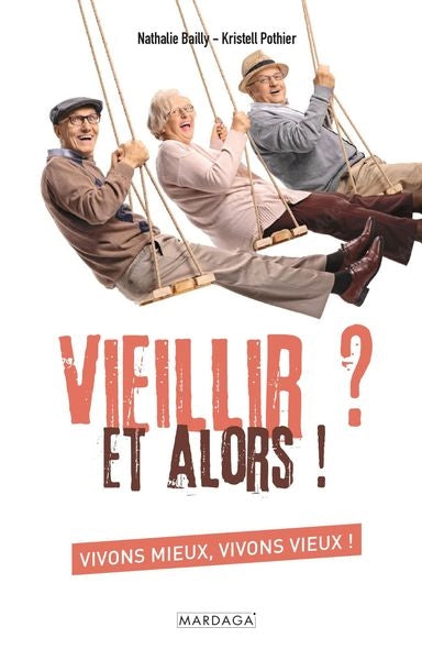 Vieillir ? Et alors ! : vivons mieux, vivons vieux ! book